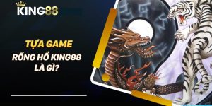 Rồng Hổ King88